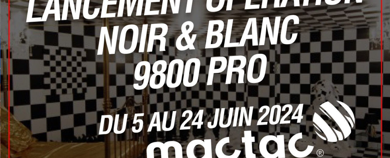 Lancement officiel de LA PROMOTION Noir & Blanc MC9800 PRO MACTAC.